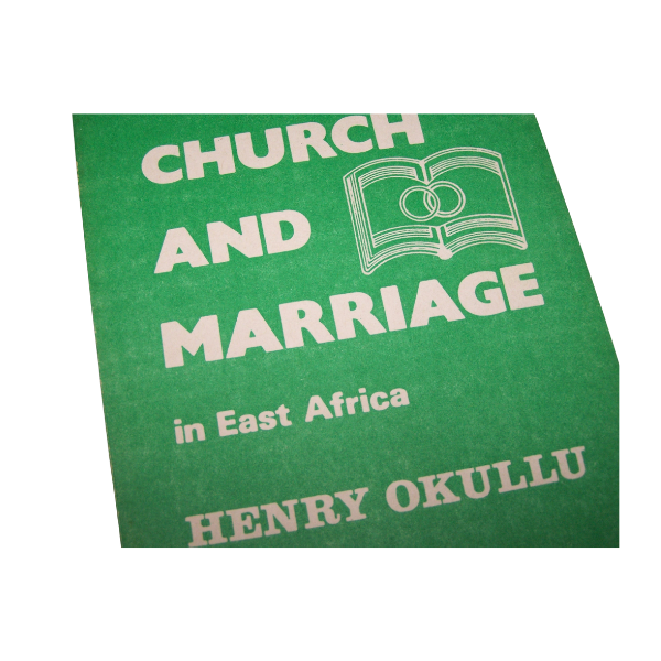 CHURCH AND MARRIAGE IN EAST AFRICA (HENRY OKULLU)