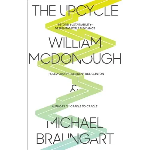 The Upcycle: Beyond Sustainability - Designing for Abundance - Paperback