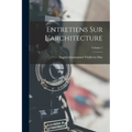Entretiens Sur L'architecture; Volume 2 - Paperback