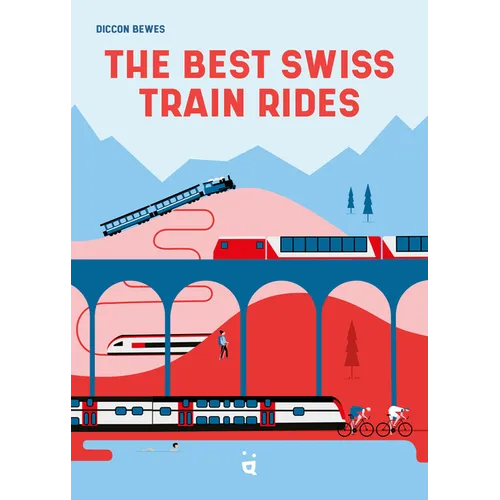 The Best Swiss Train Rides: 35 Unforgettable Trips in the Heart of Europe - Paperback