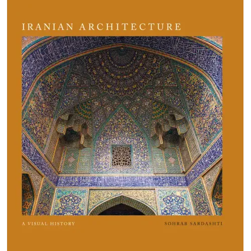 Iranian Architecture: A Visual History - Hardcover