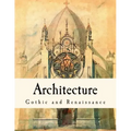 Architecture: Gothic and Renaissance - Paperback