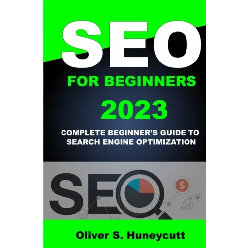Seo For Beginners 2023: Complete Beginner's Guide To Search Engine Optimization - Paperback