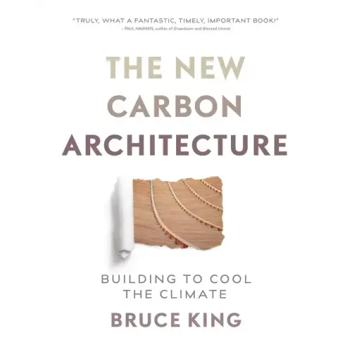 The New Carbon Architecture: Building to Cool the Climate - Paperback