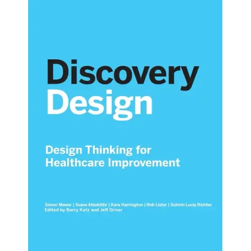 Discovery Design: Design Thinking for Healthcare Improvement - Paperback
