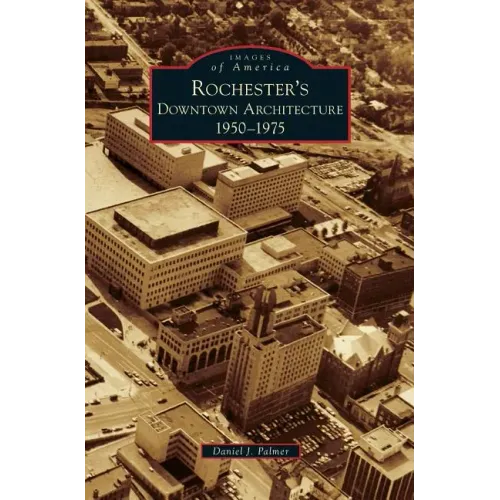 Rochester's Downtown Architecture: 1950-1975 - Hardcover