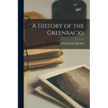 A History of the Greenbacks - Paperback