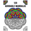 120 Adorable Mandalas: mandala coloring book for kids, adults, teens, beginners, girls: 120 amazing patterns and mandalas coloring book: Stre - Paperback